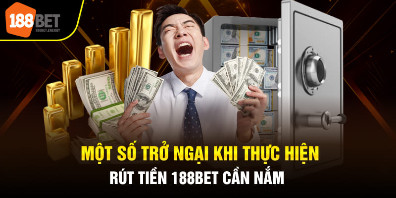 Một số trở ngại khi thực hiện rút tiền 188BET cần nắm