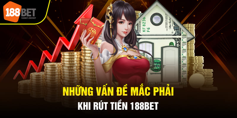 Những vấn đề mắc phải khi rút tiền 188BET